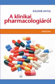 K�ldor Antal - A klinikai pharmacologi�r�l