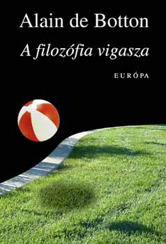 Alain De Botton - A filoz�fia v�gasza