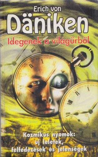 Erich Von Daniken - Idegenek a vil�g�rb�l - Kozmikus nyomok: �j jelek, felfedez�sek �s jelens�gek