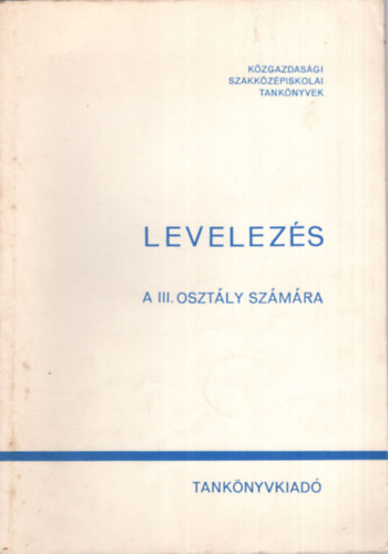 Dr. Dr. Lengyel Beáta Heller Györgyné - Levelezés a Közgazdasági Szakközépiskola III. osztálya számára