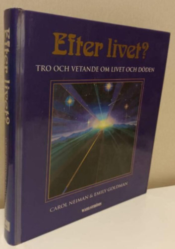 Neiman Carol - Goldman Emily - Efter livet? : tro och vetande om livet och dden