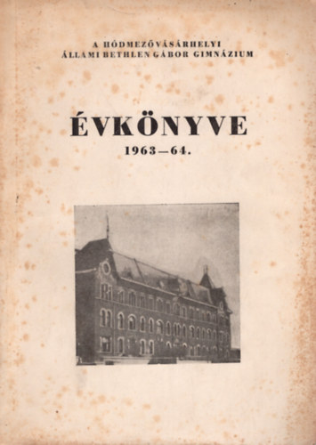 Dr. Grezsa Ferenc - A H�dmez�v�s�rhelyi  �llami Bethlen G�bor Gimn�zium �vk�nyve 1963-64.