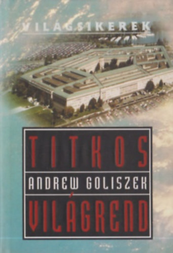 Andrew Goliszek - Titkos vilgrend (Vilgsikerek)