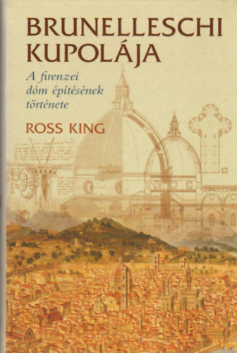 Ross King - Brunelleschi kupolja - A firenzei dm ptsnek trtnete