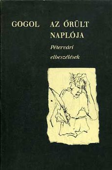 Nyikolaj Vasziljevics Gogol - Az �r�lt napl�ja (P�terv�ri elbesz�l�sek)