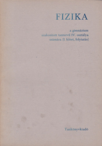 Dr. Jnossy Lajos - Holics Lszl - Fizika a gimnzium szakostott tanterv IV. osztlya szmra (I. ktet, folytats)