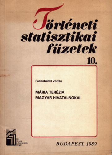 Fallenbüchi Zoltán - Történeti statisztikai füzetek 10. - Mária Terézia magyar hivatalnokai