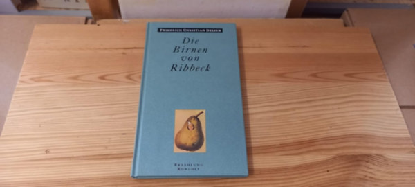 Friedrich Christian Delius - Die Birnen von Ribbeck