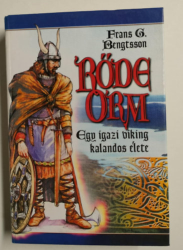 Frans G. Bengtsson - Rőde Orm - Egy igazi viking kalandos élete (I.-II. egy kötetben)