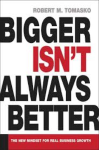 Robert M. Tomasko - Bigger isn't always better