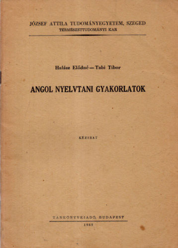 Halász Elődné, Tabi Tibor - Angol nyelvtani gyakorlatok ( József Attila Tudományegyetem , Szeged természettudományi kar ) BUDAPEST 1965