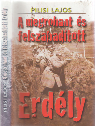 Pilisi Lajos - A megrohant �s felszabad�tott Erd�ly