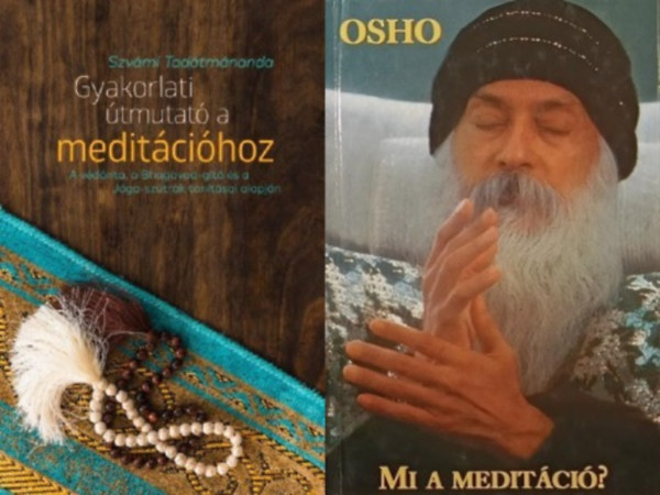 Osho Szvm Tadtmnanda - 2 db knyv a meditcitl: Gyakorlati tmutat a meditcihoz - A vdnta, a Bhagavad-gt s a Jga-sztrk tantsai alapjn +  Mi a meditci?