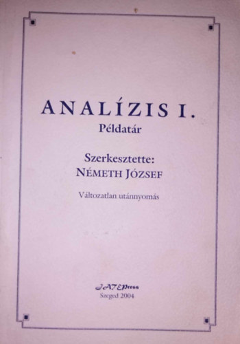 Nmeth Jzsef - Analzis I. - Gyakorl feladatok (szmsorozatok, egyvltozs fggvnyek)