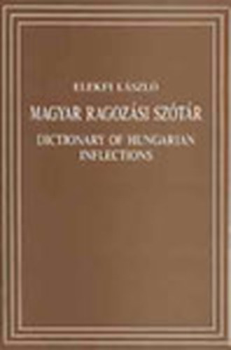 Elekfi Lszl - Magyar ragozsi sztr (Dictionary of hungarian inflections)