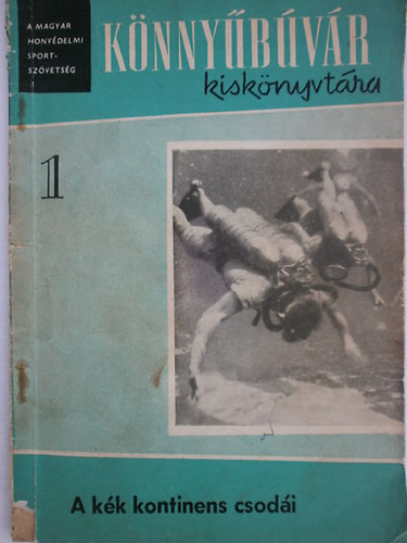 Juhász Róbert - A kék kontinens csodái (Könnyűbúvár kiskönyvtár 1.)