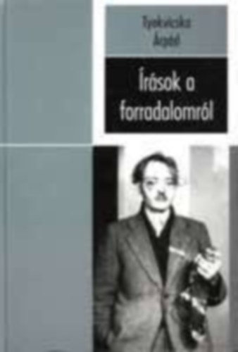 Tyekvicska �rp�d - �r�sok a forradalomr�l