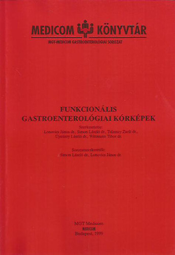 Dr. Lonovics J�nos - Dr. Simon L�szl� - Dr. Tulassay Zsolt - Dr. �jsz�szy L�szl� - Dr. Wittmann Tibor  (szerk.) - Funkcion�lis gastroenterol�giai k�rk�pek