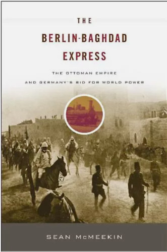 Sean McMeekin - The Berlin-Baghdad express