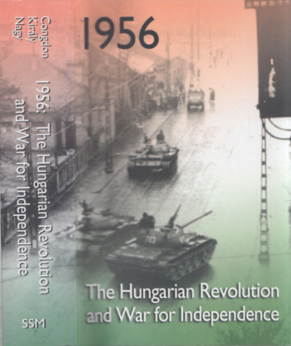 Béla K. Király - 1956 - The Hungarian Revolution and War for Independence
