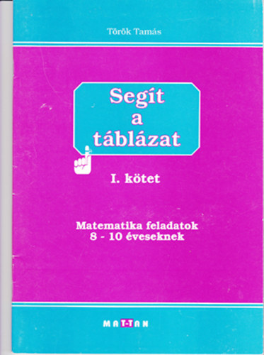 Trk Tams - Segt a tblzat - I. ktet - Matematika felaatok 8-10 veseknek