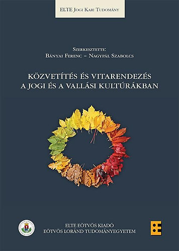 Bnyai Ferenc  (szerk.); Nagypl Szabolcs (szerk.) - Kzvetts s vitarendezs a jogi s a vallsi kultrkban
