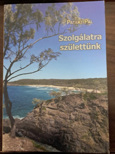 Pataki P�l - Szolg�latra sz�lett�nk