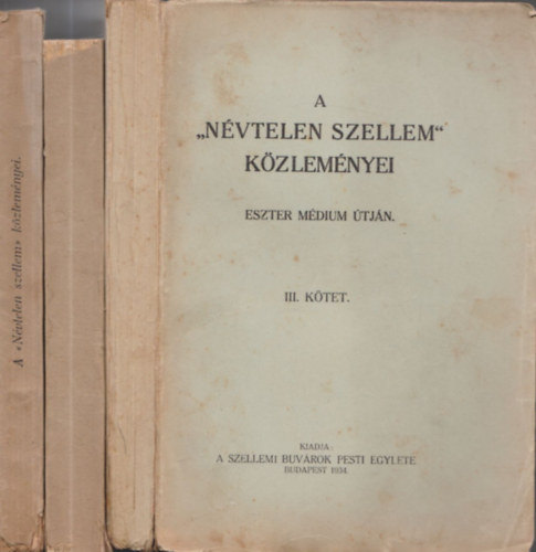 A "N�vtelen szellem" k�zlem�nyei Eszter m�dium �tj�n I-III.