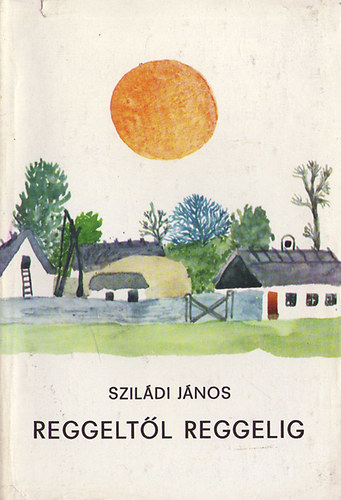 Sziládi JÁnos - Reggeltől reggelig