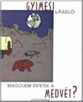 Gyimesi L�szl� - Bek�ldjem �rtetek a medv�t?