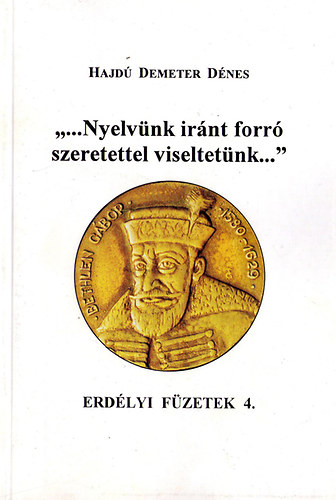 Hajd� Demeter D�nes - "...nyelv�nk ir�nt forr� szeretettel viseltet�nk." (Erd�lyi f�zetek 4)