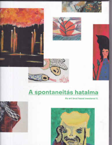 A spontaneits hatalma - Az art brut hazai mesterei II.