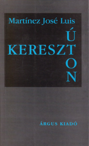 José Luis Martínez - Keresztúton