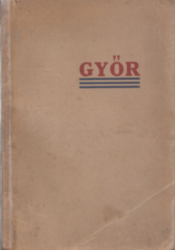 Dr. Valló István (szerk.) - Győr ismertetése és tájékoztatója (I. kiadás)