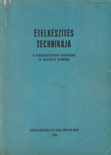 Dr. Dr. Ketter László, Túrós Emil Domokos Lászlóné - Ételkészítés technikája - A vendéglátóipari Technikum IV. oszt. szám.