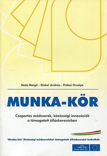 Boda Margit - Diebel Andrea - Prkai Orsolya - Munka-kr. Csoportos mdszerek, kzssgi innovcik a tmogatott llskeressben