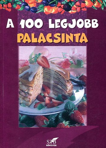 Gerda Lurz - A 100 legjobb palacsinta - Mindennapi s klnleges recept...