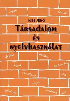 Kiss Jen - Trsadalom s nyelvhasznlat. Szociolingvisztikai alapfogalmak