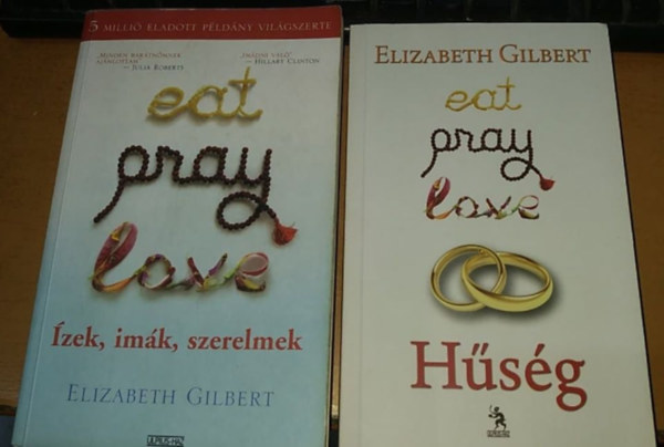 Elizabeth Gilbert - Eat Pray Love 1.-2.: �zek, im�k, szerelmek + H�s�g (2 k�tet)