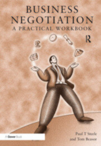 Paul T Steele - Tom Beasor - Business Negotiation: A Practical Workbook (Üzleti tárgyalások: Gyakorlati munkafüzet) angol nyelven