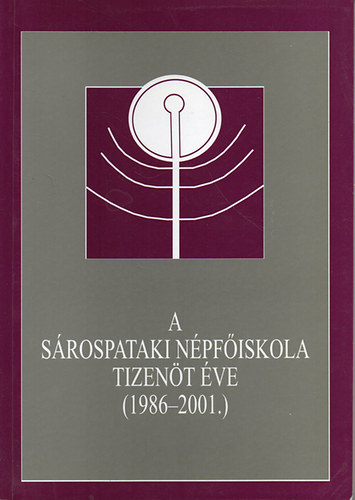 Balázsi Károly-Bolvári-Takács Gábor (szerk.) - A Sárospataki Népfőiskola tizenöt éve (1986-2001)