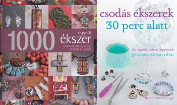Sandra Salamony Beverly Mccullough - 2 db k�nyv �kszerekr�l: Csod�s �kszerek 30 perc alatt - 60 egyedi, �tletes kieg�sz�t� gyorsan, k�nnyed�n + 1000 egyedi �kszer - Gy�ngy�kszerek, bizsuk, med�lok �s l�ncok