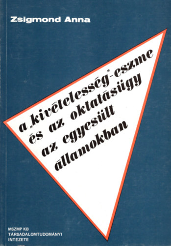 Zsigmond Anna - A kiv�teless�g-eszme �s az oktat�s�gy az egyes�lt �llamokban