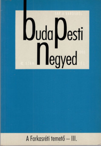 Tóth Vilmos, Zsigmond János - Buda Pesti Negyed - A Farkasréti temető - III. XI. évf. 4. szám 2003. tél