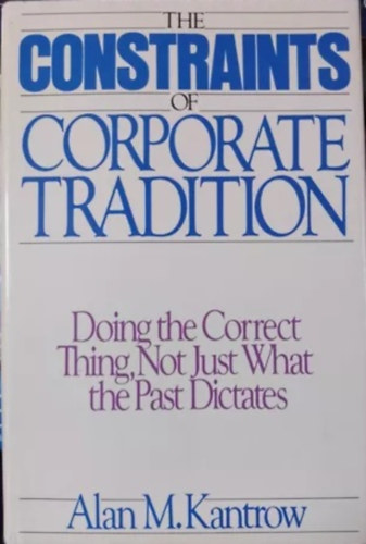 Alan M. Kantrow - The Constraints of Corporate Tradition