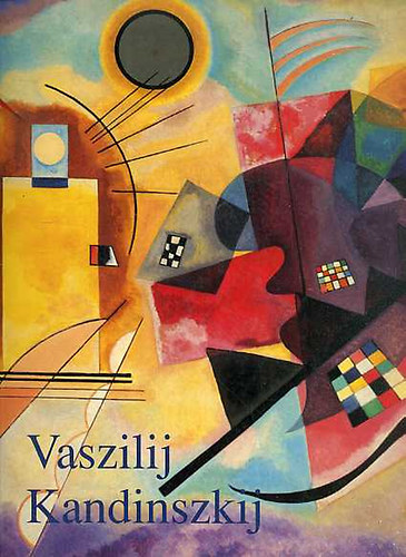 Hajo Dchting - Vaszilij Kandinszkij (1866-1944 Forradalom a festszetben)