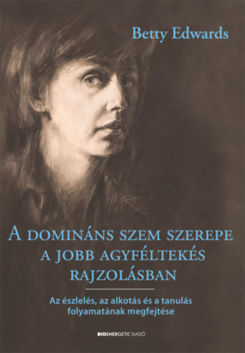 Dr. Betty Edwards - A domináns szem szerepe a jobb agyféltekés rajzolásban