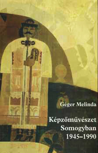 Gger Melinda - Kpzmvszet Somogyban 1945-1990