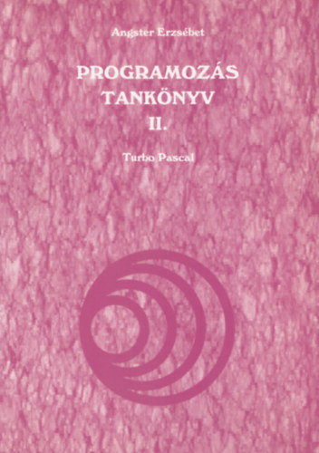 Angster Erzsbet - Programozs tanknyv II. - Turbo Pascal