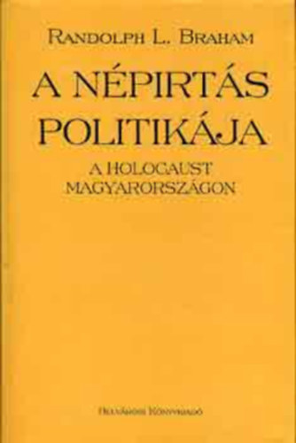 Randolph L. Braham  (szerk.) - A n�pirt�s politik�ja I-II.